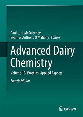 Advanced Dairy Chemistry: Volume 1B: Proteins: Applied Aspects - McSweeney, Paul L H (Editor), and O'Mahony, James A (Editor)
