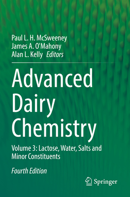 Advanced Dairy Chemistry: Volume 3: Lactose, Water, Salts and Minor Constituents - McSweeney, Paul L. H. (Editor), and O'Mahony, James A. (Editor), and Kelly, Alan L. (Editor)
