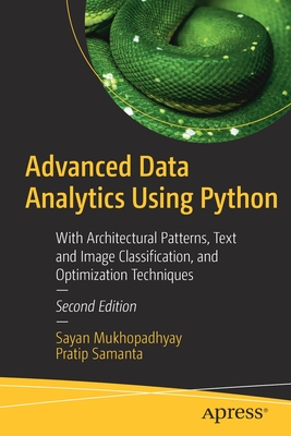 Advanced Data Analytics Using Python: With Architectural Patterns, Text and Image Classification, and Optimization Techniques - Mukhopadhyay, Sayan, and Samanta, Pratip