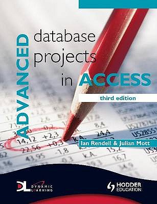Advanced Database Projects in Access 3rd Edition - Mott, Julian, and Rendell, Ian
