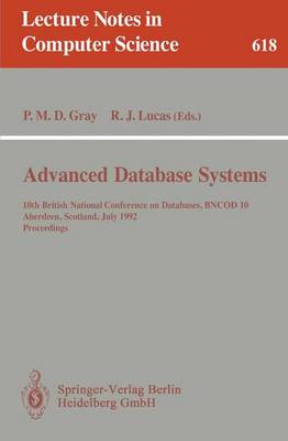 Advanced Database Systems: 10th British National Conference on Databases, Bncod 10, Aberdeen, Scotland, July 6 - 8, 1992. Proceedings - Gray, Peter M D (Editor), and Lucas, Rob J (Editor)