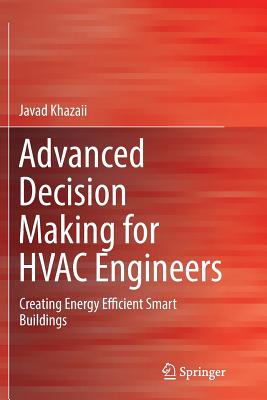 Advanced Decision Making for HVAC Engineers: Creating Energy Efficient Smart Buildings - Khazaii, Javad