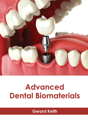 Advanced Dental Biomaterials - Keith, Gerard (Editor)
