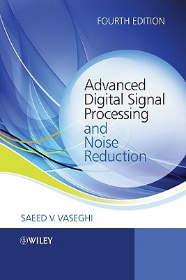 Advanced Digital Signal Processing and Noise Reduction - Vaseghi, Saeed V, Professor