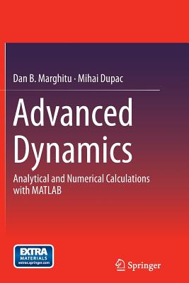 Advanced Dynamics: Analytical and Numerical Calculations with MATLAB - Marghitu, Dan B, and Dupac, Mihai