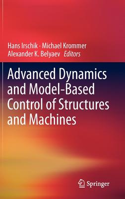 Advanced Dynamics and Model-Based Control of Structures and Machines - Irschik, Hans (Editor), and Krommer, Michael (Editor), and Belyaev, Alexander K (Editor)