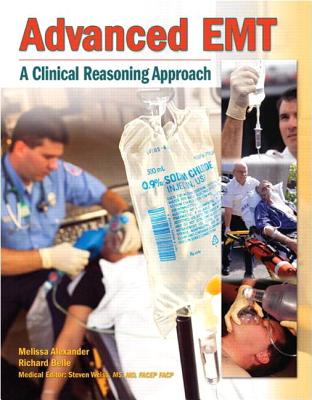 Advanced EMT: A Clinical-Reasoning Approach - Alexander, Melissa, and Belle, Richard