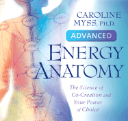 Advanced Energy Anatomy - Myss, Caroline