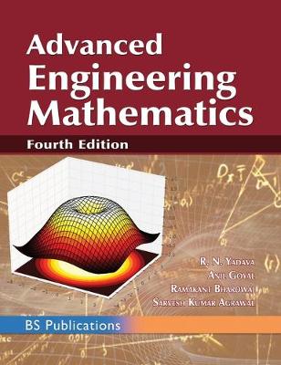 Advanced Engineering Mathematics - Yadava, R N, and Goyal, Anil, and Bhardwaj, Ramakant