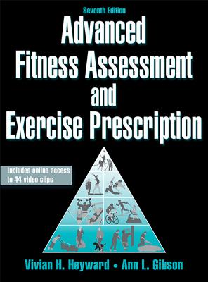 Advanced Fitness Assessment and Exercise Prescription with Access Code - Heyward, Vivian, Dr., and Gibson, Ann