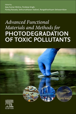 Advanced Functional Materials and Methods for Photodegradation of Toxic Pollutants - Mishra, Ajay Kumar (Editor), and Singh, Pardeep (Editor), and Raizada, Pankaj (Editor)