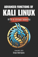 ADVANCED FUNCTIONS OF KALI LINUX With AI Virtual Tutoring