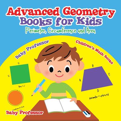 Advanced Geometry Books for Kids - Perimeter, Circumference and Area Children's Math Books - Baby Professor