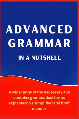 Advanced Grammar in a Nutshell: All the Necessary Grammatical Rules for Academic Purposes - Mustafaoglu, A, and Allens, Robert