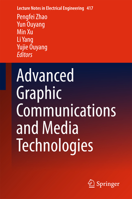 Advanced Graphic Communications and Media Technologies - Zhao, Pengfei (Editor), and Ouyang, Yun (Editor), and Xu, Min (Editor)