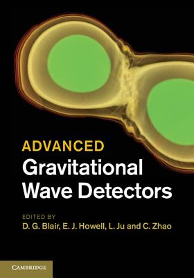 Advanced Gravitational Wave Detectors - Blair, D. G. (Editor), and Howell, E. J. (Editor), and Ju, L. (Editor)
