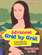 Advanced Grid by Grid Exercises for Young Artists: Drawing Book for Kids