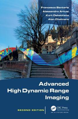 Advanced High Dynamic Range Imaging - Banterle, Francesco, and Artusi, Alessandro, and Debattista, Kurt