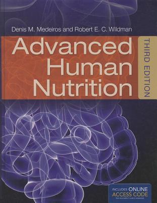 Advanced Human Nutrition with Access Code - Medeiros, Denis M, Ph.D., R.D., and Wildman, Robert E C, Ph.D.