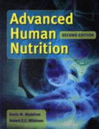 Advanced Human Nutrition - Medeiros, Dennis, and Medeiros, Denis M, Ph.D., R.D., and Wildman, Robert E C, Ph.D.