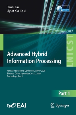 Advanced Hybrid Information Processing: 4th Eai International Conference, Adhip 2020, Binzhou, China, September 26-27, 2020, Proceedings, Part I - Liu, Shuai (Editor), and Xia, Liyun (Editor)