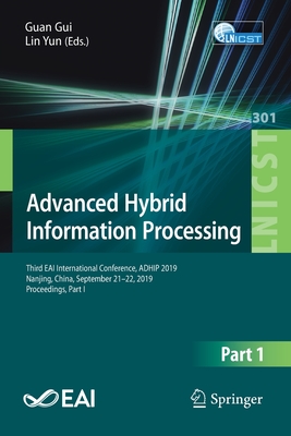 Advanced Hybrid Information Processing: Third Eai International Conference, Adhip 2019, Nanjing, China, September 21-22, 2019, Proceedings, Part I - Gui, Guan (Editor), and Yun, Lin (Editor)