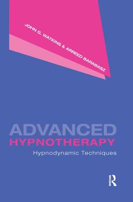 Advanced Hypnotherapy: Hypnodynamic Techniques - Watkins, John G, and Barabasz, Arreed