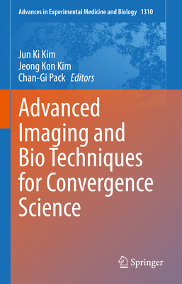 Advanced Imaging and Bio Techniques for Convergence Science - Kim, Jun Ki (Editor), and Kim, Jeong Kon (Editor), and Pack, Chan-Gi (Editor)