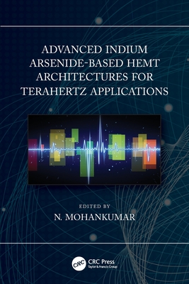 Advanced Indium Arsenide-Based Hemt Architectures for Terahertz Applications - Mohankumar, N (Editor)