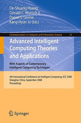 Advanced Intelligent Computing Theories and Applications: With Aspects of Contemporary Intelligent Computing Techniques - Huang, De-Shuang (Editor), and Wunsch, Donald C (Editor), and Levine, Daniel S (Editor)