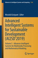 Advanced Intelligent Systems for Sustainable Development (Ai2sd'2019): Volume 5 - Advances Intelligent Systems for Multimedia Processing and Mathematical Modeling