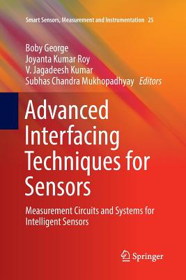 Advanced Interfacing Techniques for Sensors: Measurement Circuits and Systems for Intelligent Sensors - George, Boby (Editor), and Roy, Joyanta Kumar (Editor), and Kumar, V Jagadeesh (Editor)