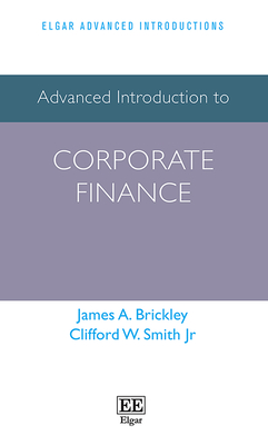 Advanced Introduction to Corporate Finance - Brickley, James A (Editor), and Smith Jr, Clifford W (Editor)