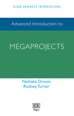 Advanced Introduction to Megaprojects - Drouin, Nathalie, and Turner, Rodney