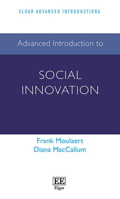 Advanced Introduction to Social Innovation - Moulaert, Frank, and MacCallum, Diana
