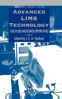 Advanced Lims Technology: Case Studies and Business Opportunities - Stafford, J E H (Editor)