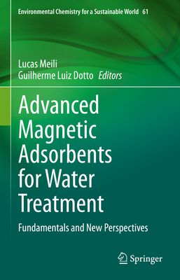 Advanced Magnetic Adsorbents for Water Treatment: Fundamentals and New Perspectives - Meili, Lucas (Editor), and Dotto, Guilherme Luiz (Editor)