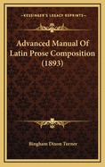Advanced Manual of Latin Prose Composition (1893)