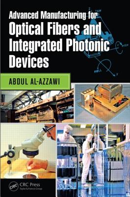 Advanced Manufacturing for Optical Fibers and Integrated Photonic Devices - Al-Azzawi, Abdul