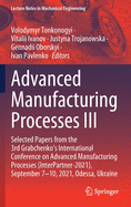 Advanced Manufacturing Processes III: Selected Papers from the 3rd Grabchenko's International Conference on Advanced Manufacturing Processes (InterPartner-2021), September 7-10, 2021, Odessa, Ukraine