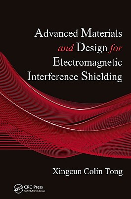 Advanced Materials and Design for Electromagnetic Interference Shielding - Tong, Xingcun Colin