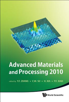 Advanced Materials and Processing 2010 - Proceedings of the 6th International Conference on Icamp - Zhang, Yunfeng (Editor), and Su, Chun Wei (Editor), and Xia, Hui (Editor)