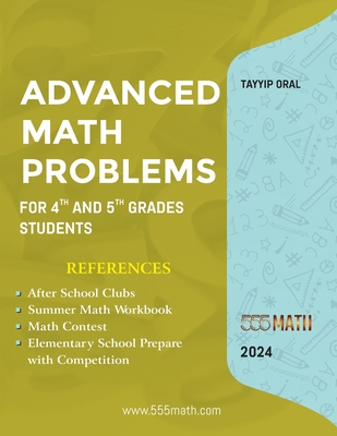 Advanced Math Problems For 4th and 5th Grades Students: 555 Practice Questions and Answers - Oral, Tayyip