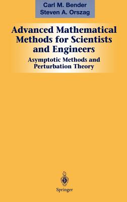 Advanced Mathematical Methods for Scientists and Engineers I: Asymptotic Methods and Perturbation Theory - Bender, Carl M, and Orszag, Steven a