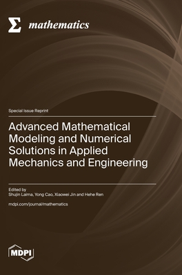 Advanced Mathematical Modeling and Numerical Solutions in Applied Mechanics and Engineering - Laima, Shujin (Guest editor), and Cao, Yong (Guest editor), and Jin, Xiaowei (Guest editor)