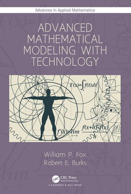 Advanced Mathematical Modeling with Technology - Fox, William P, and Burks, Robert E