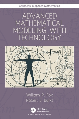 Advanced Mathematical Modeling with Technology - Fox, William P, and Burks, Robert E