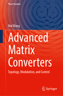 Advanced Matrix Converters: Topology, Modulation, and Control