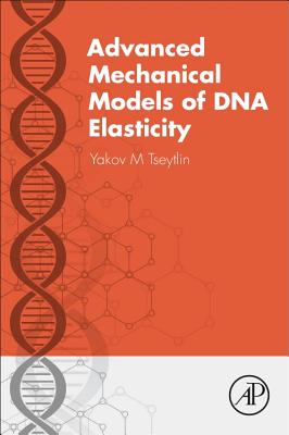Advanced Mechanical Models of DNA Elasticity - Tseytlin, Yakov M