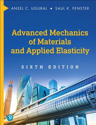 Advanced Mechanics of Materials and Applied Elasticity - Ugural, Ansel, and Fenster, Saul